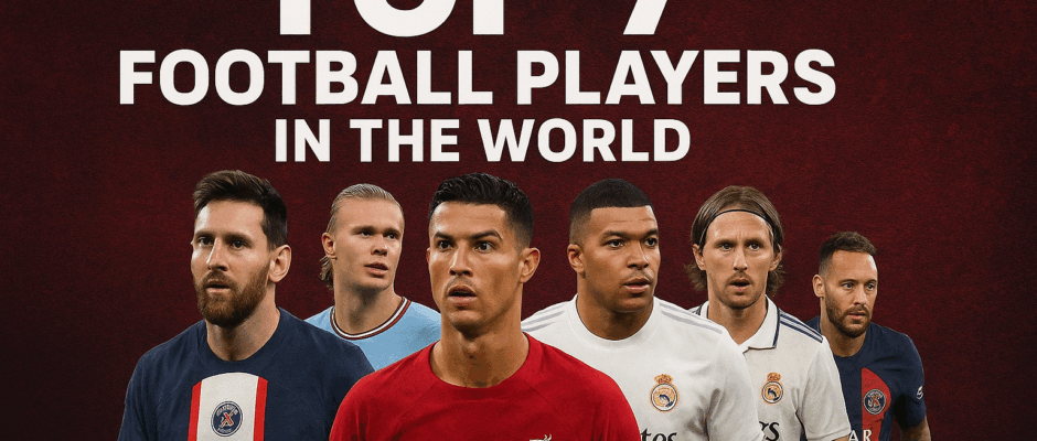 Top 7 Football Players in the World
